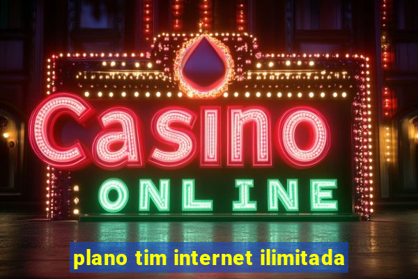 plano tim internet ilimitada